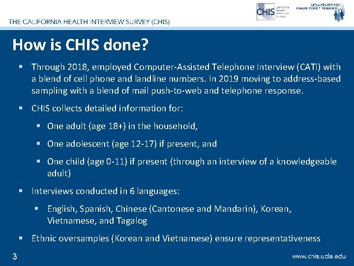 How is CHIS done? § Through 2018, employed Computer-Assisted Telephone Interview (CATI) with a