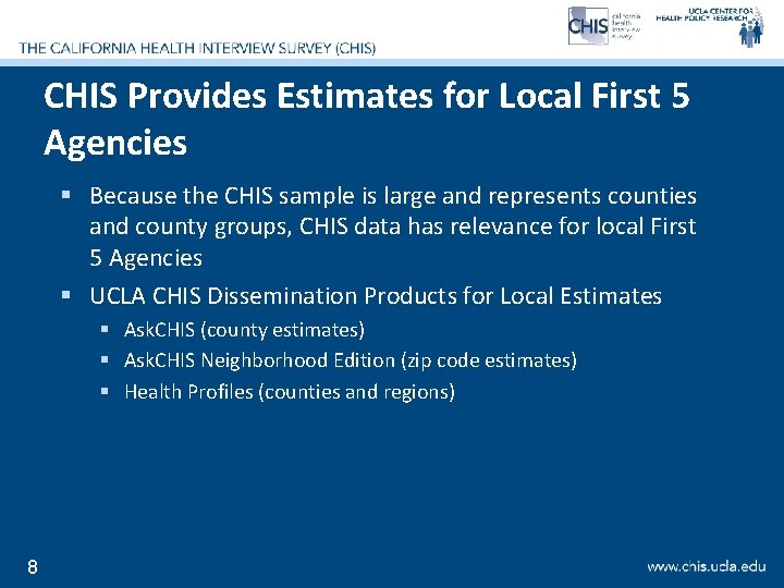 CHIS Provides Estimates for Local First 5 Agencies § Because the CHIS sample is