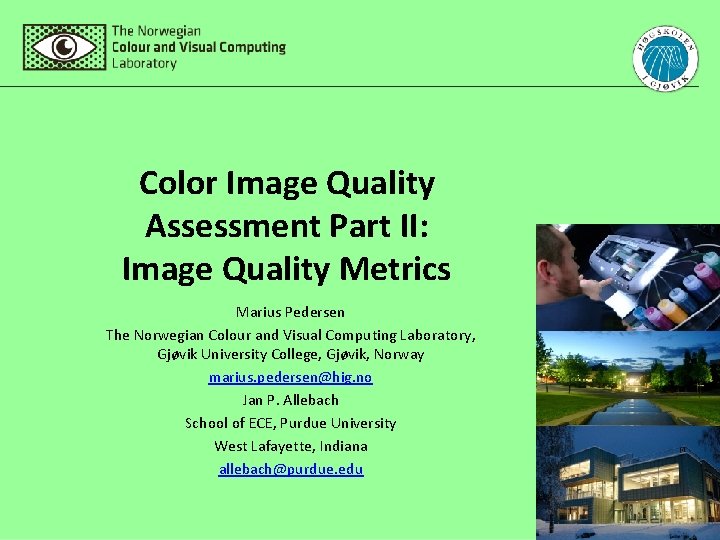 Color Image Quality Assessment Part II: Image Quality Metrics Marius Pedersen The Norwegian Colour