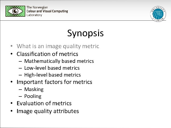 Synopsis • What is an image quality metric • Classification of metrics – Mathematically