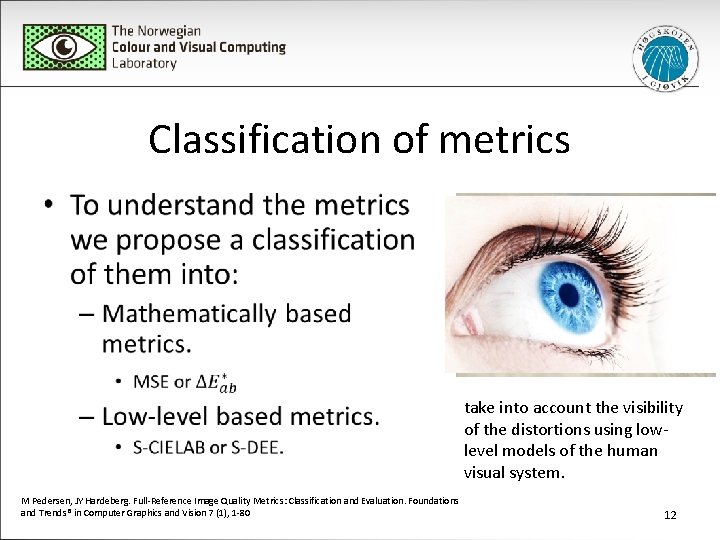 Classification of metrics • take into account the visibility of the distortions using lowlevel