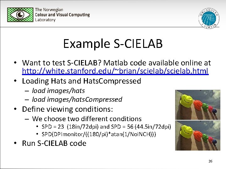 Example S-CIELAB • Want to test S-CIELAB? Matlab code available online at http: //white.