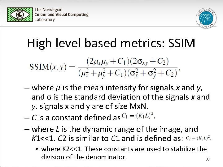 High level based metrics: SSIM – where μ is the mean intensity for signals