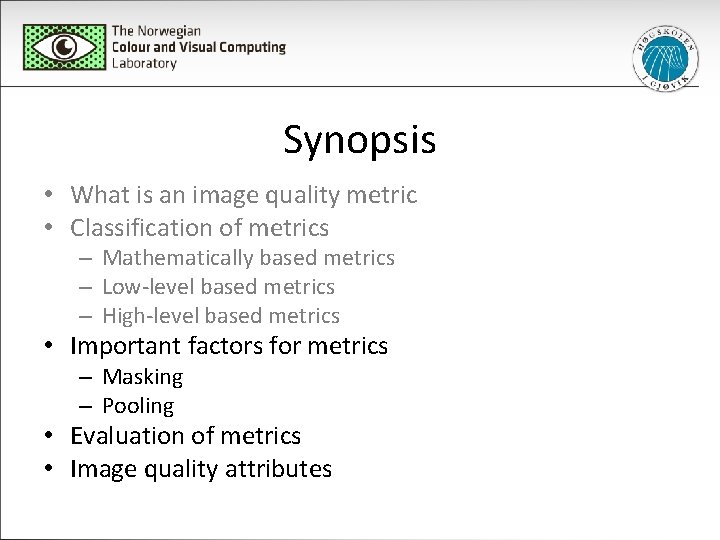 Synopsis • What is an image quality metric • Classification of metrics – Mathematically