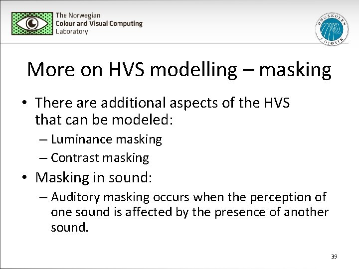 More on HVS modelling – masking • There additional aspects of the HVS that