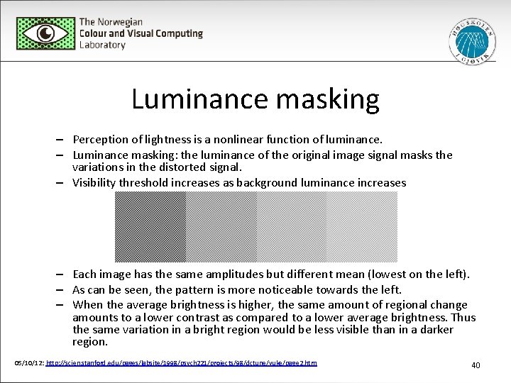 Luminance masking – Perception of lightness is a nonlinear function of luminance. – Luminance