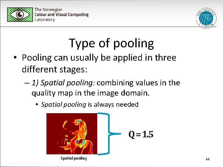 Type of pooling • Pooling can usually be applied in three different stages: –
