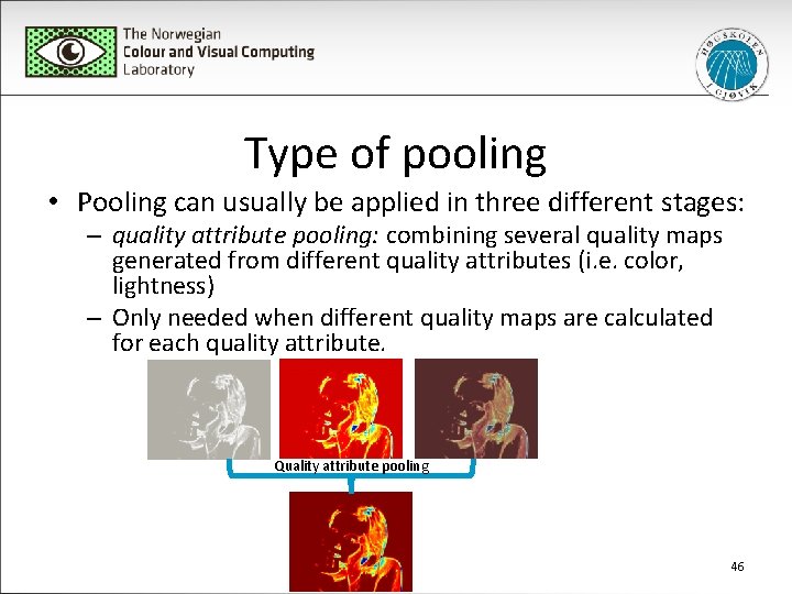 Type of pooling • Pooling can usually be applied in three different stages: –