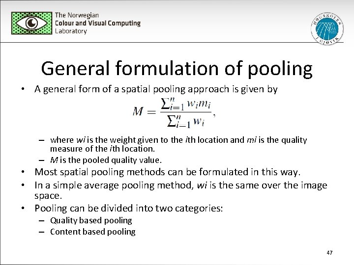 General formulation of pooling • A general form of a spatial pooling approach is