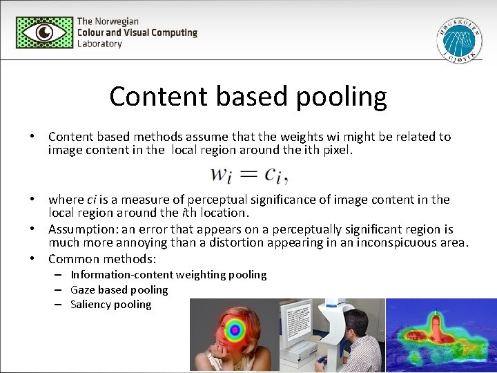 Content based pooling • Content based methods assume that the weights wi might be
