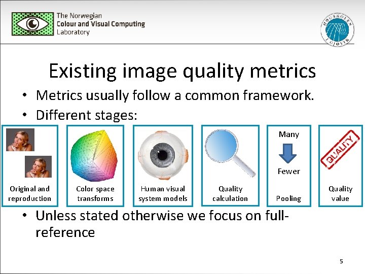 Existing image quality metrics • Metrics usually follow a common framework. • Different stages: