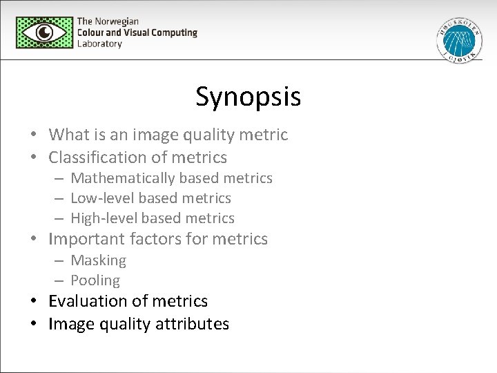 Synopsis • What is an image quality metric • Classification of metrics – Mathematically