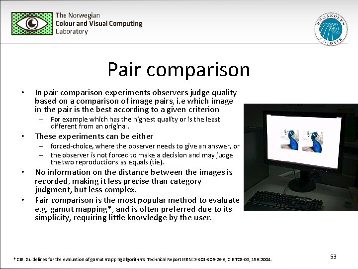 Pair comparison • In pair comparison experiments observers judge quality based on a comparison