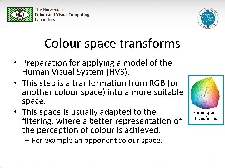 Colour space transforms • Preparation for applying a model of the Human Visual System