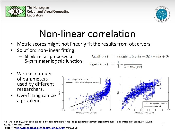 Non-linear correlation • Metric scores might not linearly fit the results from observers. •