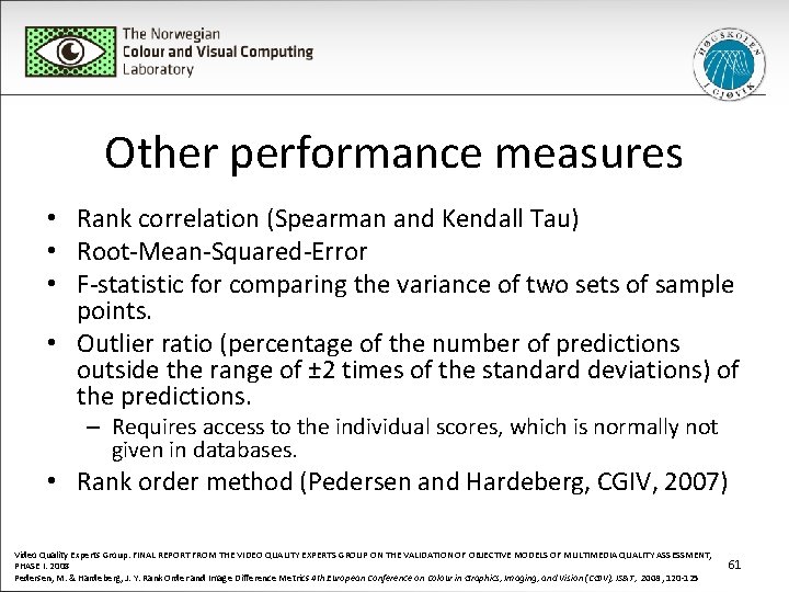 Other performance measures • Rank correlation (Spearman and Kendall Tau) • Root-Mean-Squared-Error • F-statistic