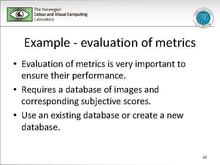 Example - evaluation of metrics • Evaluation of metrics is very important to ensure
