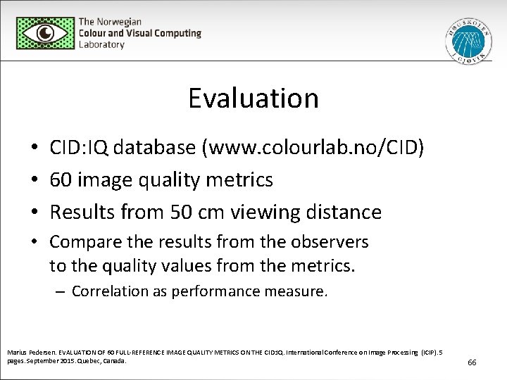 Evaluation • CID: IQ database (www. colourlab. no/CID) • 60 image quality metrics •