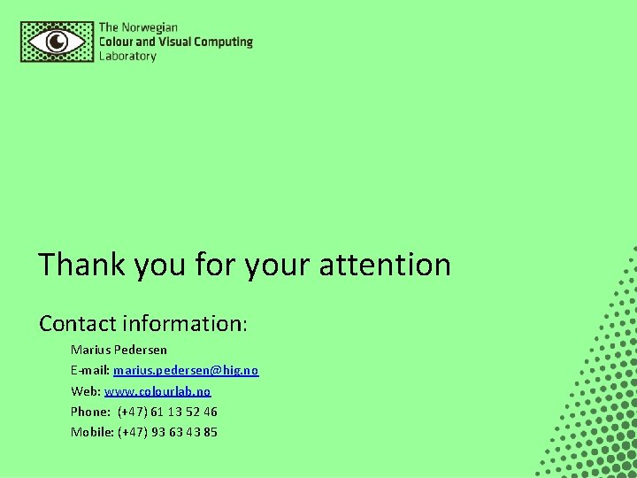 Thank you for your attention Contact information: Marius Pedersen E-mail: marius. pedersen@hig. no Web: