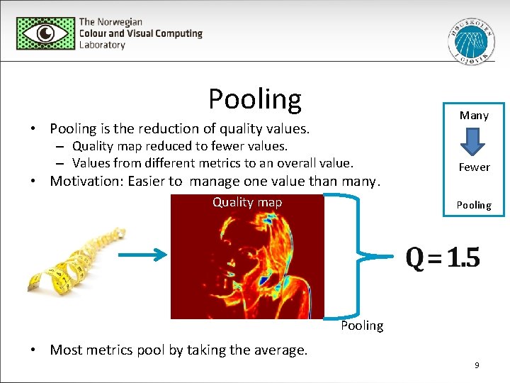 Pooling Many • Pooling is the reduction of quality values. – Quality map reduced