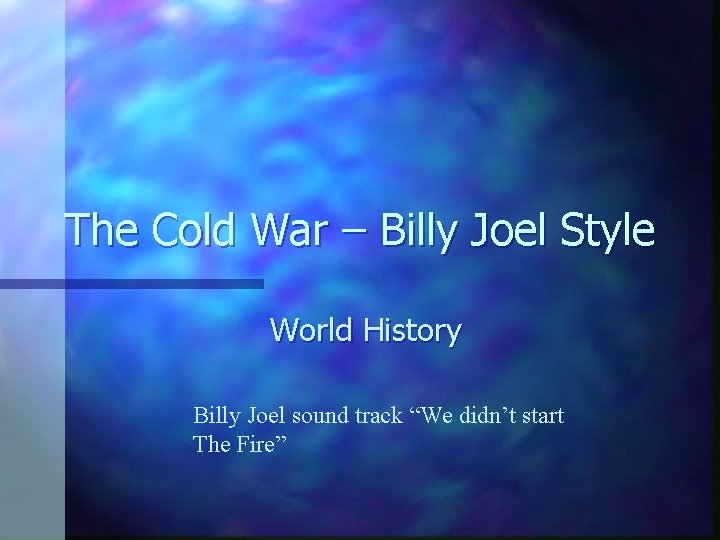 The Cold War – Billy Joel Style World History Billy Joel sound track “We