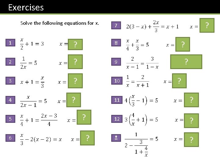 Exercises Solve the following equations for x. 1 ? 8 2 ? 9 3