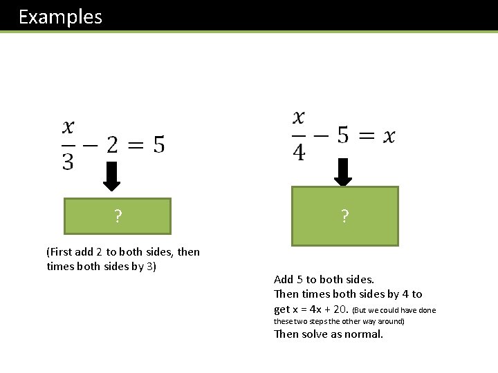 Examples ? (First add 2 to both sides, then times both sides by 3)