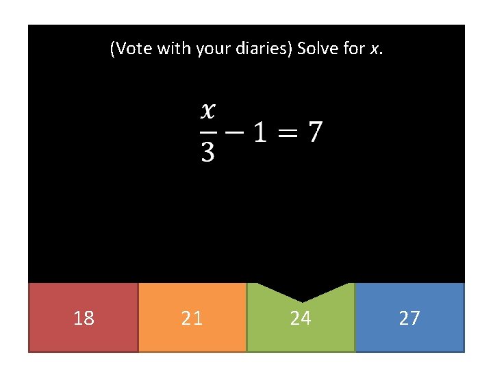 (Vote with your diaries) Solve for x. 18 21 24 27 