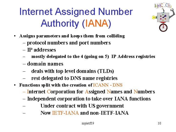 Internet Assigned Number Authority (IANA) • Assigns parameters and keeps them from colliding –
