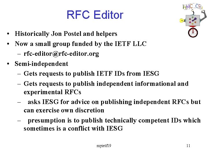RFC Editor • Historically Jon Postel and helpers • Now a small group funded