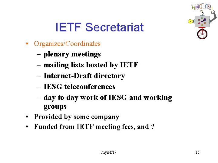 IETF Secretariat • Organizes/Coordinates – – – plenary meetings mailing lists hosted by IETF