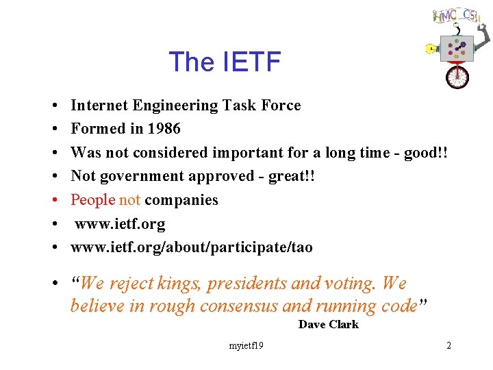 The IETF • • Internet Engineering Task Force Formed in 1986 Was not considered
