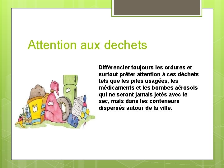 Attention aux dechets Différencier toujours les ordures et surtout prêter attention à ces déchets