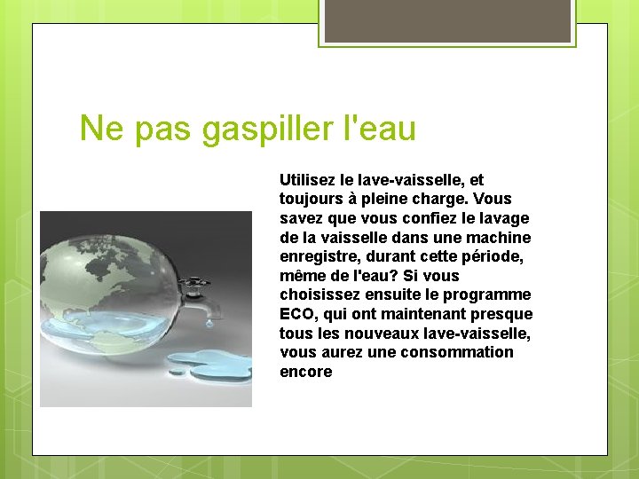 Ne pas gaspiller l'eau Utilisez le lave-vaisselle, et toujours à pleine charge. Vous savez