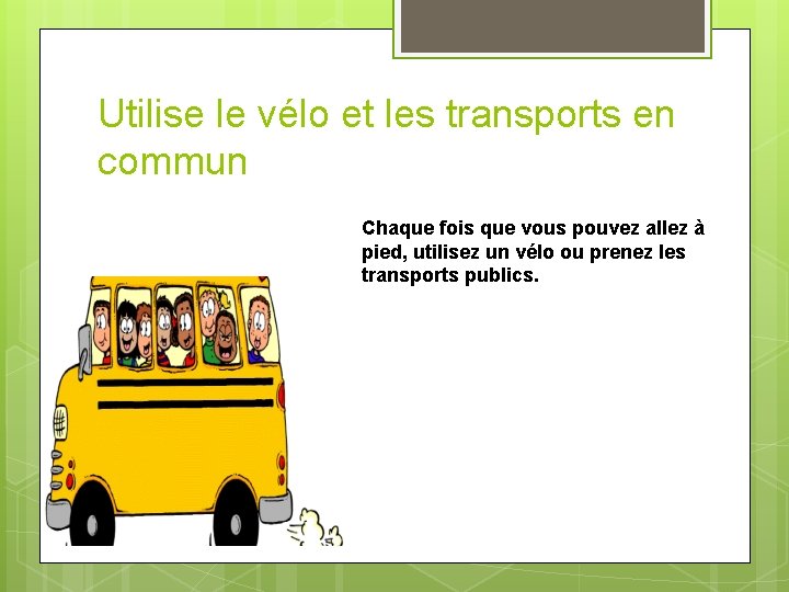 Utilise le vélo et les transports en commun Chaque fois que vous pouvez allez