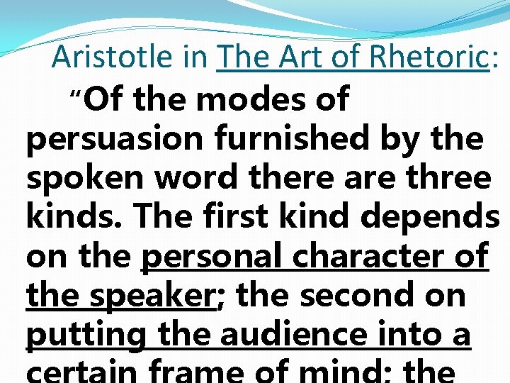 Aristotle in The Art of Rhetoric: “Of the modes of persuasion furnished by the Aristotle in The Art of Rhetoric: “Of the modes of persuasion furnished by the