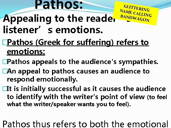 Pathos: GLITTE NAME RING CALLIN G BANDW AGON Appealing to the reader’s or listener’s Pathos: GLITTE NAME RING CALLIN G BANDW AGON Appealing to the reader’s or listener’s