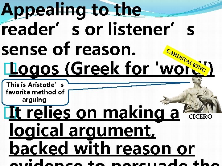 Appealing to the reader’s or listener’s sense of reason. � Logos (Greek for 'word') Appealing to the reader’s or listener’s sense of reason. � Logos (Greek for 'word')