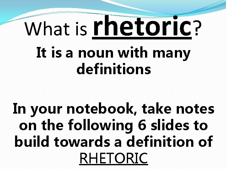 What is rhetoric? It is a noun with many definitions In your notebook, take What is rhetoric? It is a noun with many definitions In your notebook, take