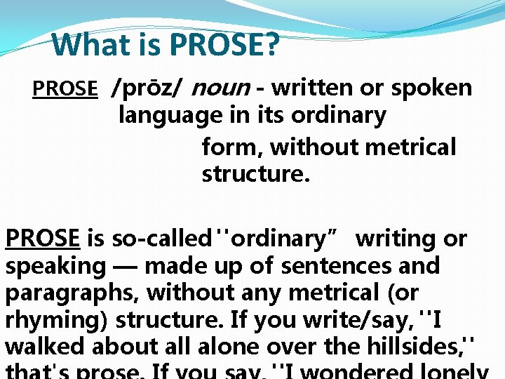 What is PROSE? PROSE /prōz/ noun - written or spoken language in its ordinary What is PROSE? PROSE /prōz/ noun - written or spoken language in its ordinary