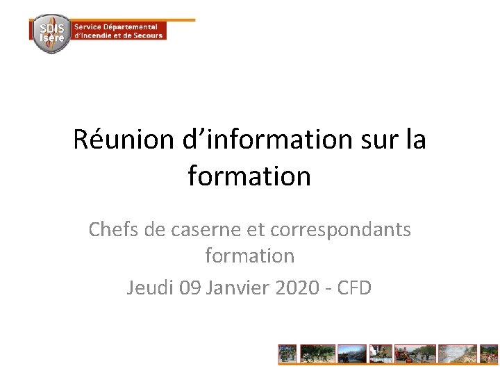 Réunion d’information sur la formation Chefs de caserne et correspondants formation Jeudi 09 Janvier