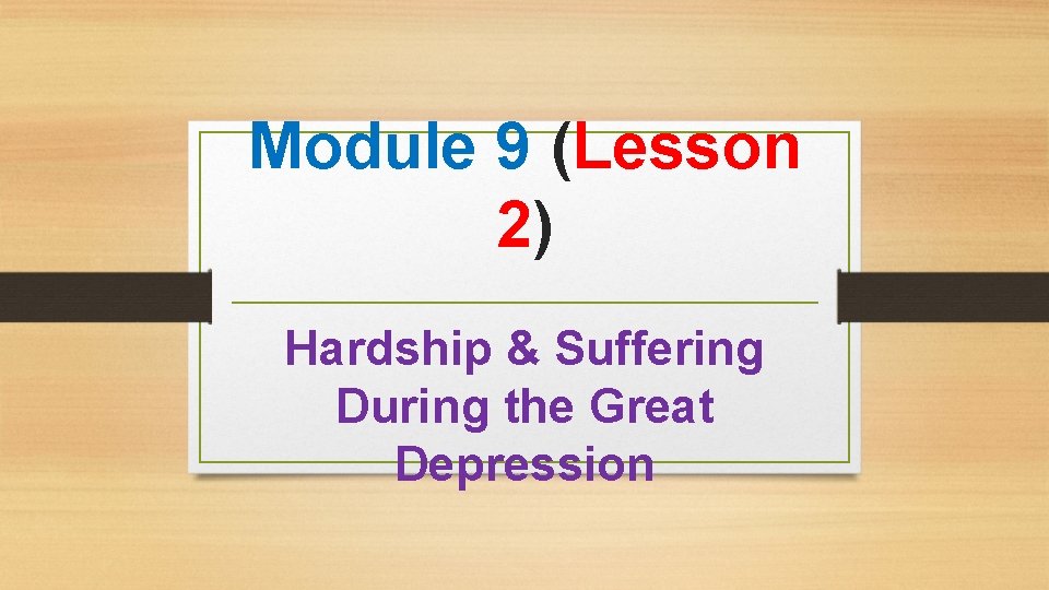 Module 9 (Lesson 2) Hardship & Suffering During the Great Depression 