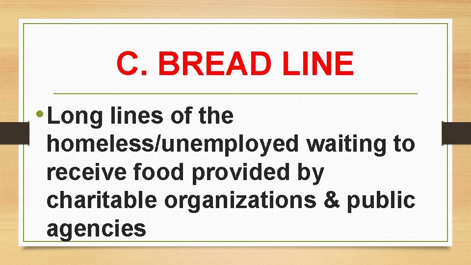 C. BREAD LINE • Long lines of the homeless/unemployed waiting to receive food provided