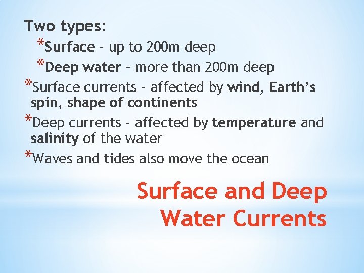 Two types: *Surface – up to 200 m deep *Deep water – more than