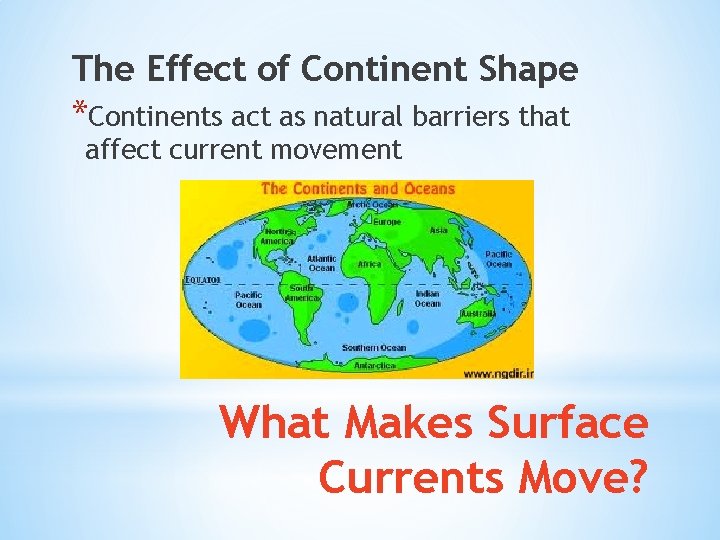 The Effect of Continent Shape *Continents act as natural barriers that affect current movement