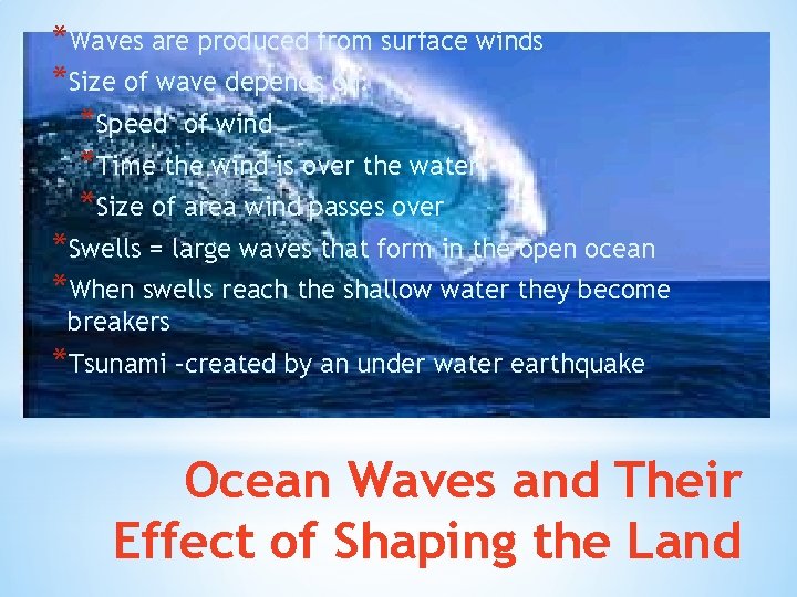 *Waves are produced from surface winds *Size of wave depends on: *Speed of wind