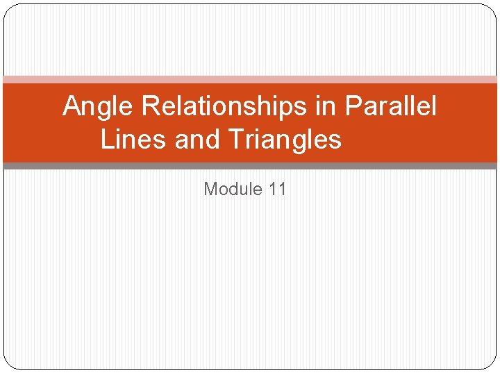 Angle Relationships in Parallel Lines and Triangles Module 11 