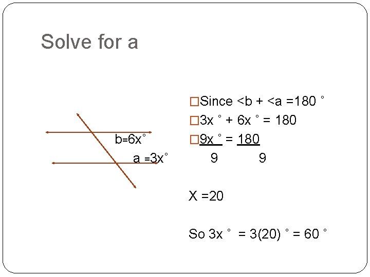 Solve for a �Since <b + <a =180 ˚ � 3 x ˚ +