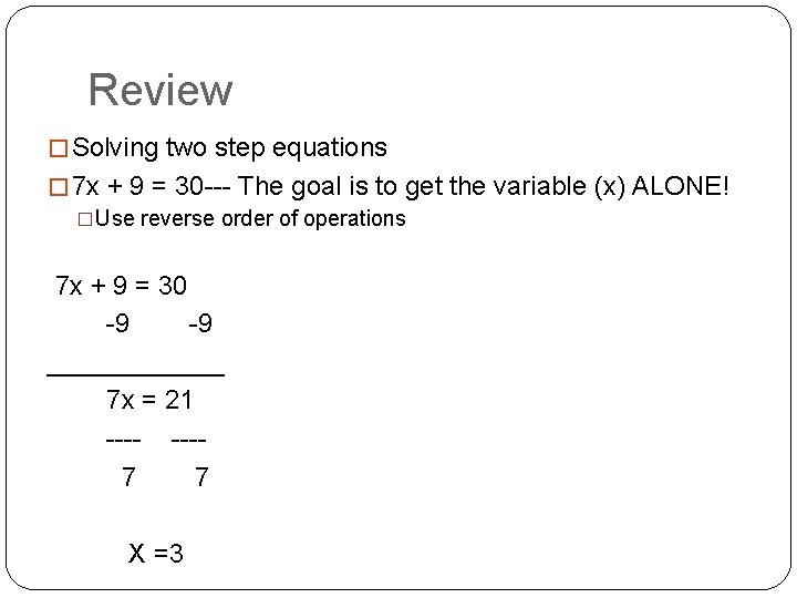 Review � Solving two step equations � 7 x + 9 = 30 ---