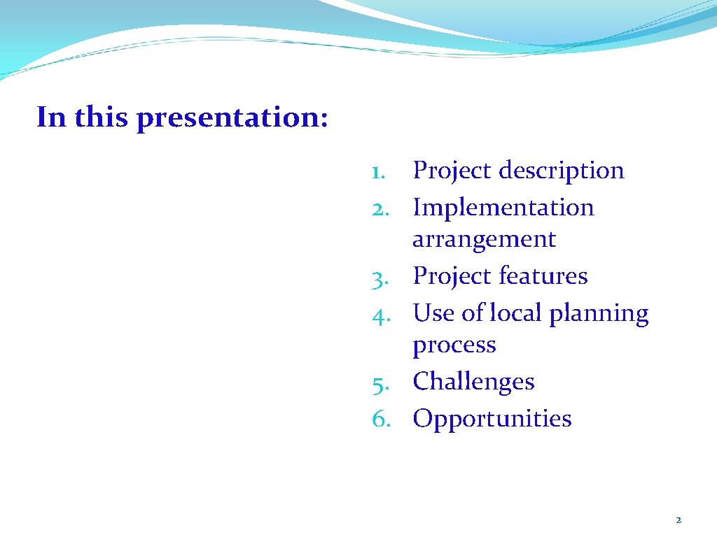 In this presentation: 1. Project description 2. Implementation arrangement 3. Project features 4. Use